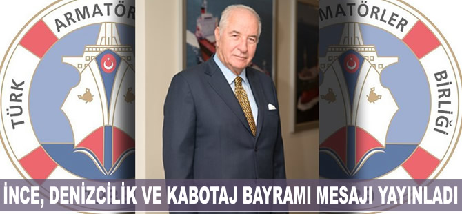Ahmet Bedri İnce, Denizcilik ve Kabotaj Bayramı ile ilgili mesaj yayımladı