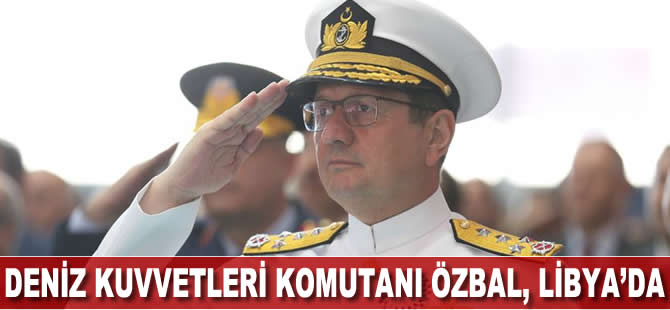 Deniz Kuvvetleri Komutanı Adnan Özbal, Libya'da!