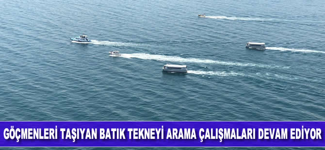 Göçmenleri taşıyan batık tekneyi arama çalışmaları devam ediyor