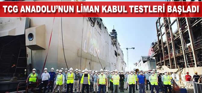 TCG Anadolu’nun liman kabul testleri başladı