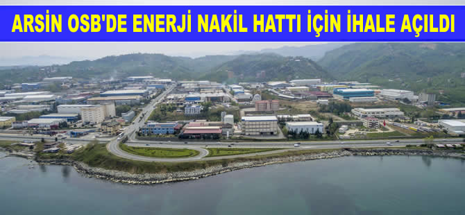 Trabzon Arsin OSB’de enerji nakil hattı için ihale açıldı