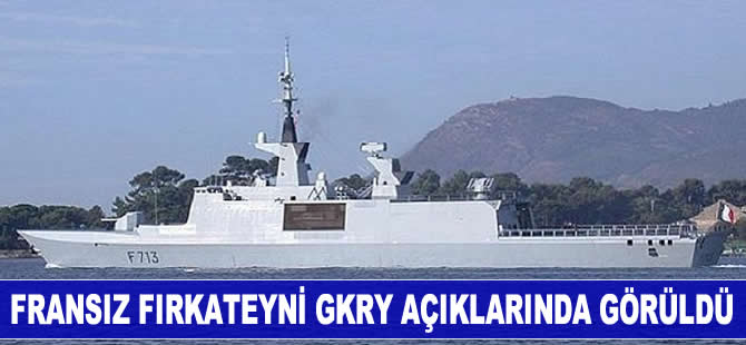 Fransız fırkateyni GKRY açıklarında görüldü