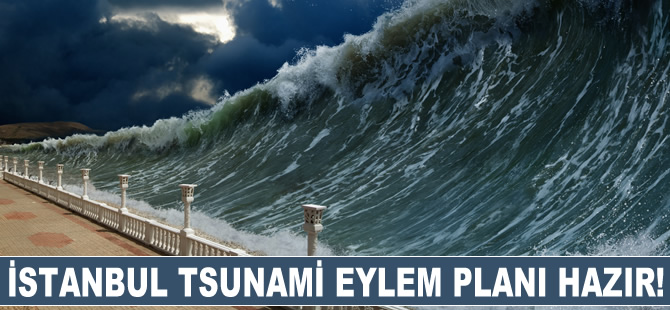 İstanbul 'Tsunami Eylem Planı' hazır!