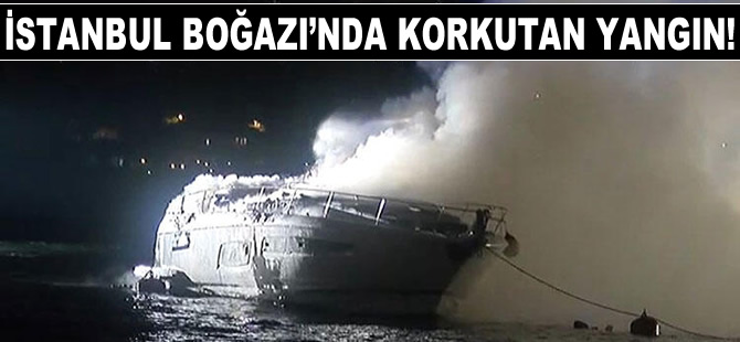 İstanbul Boğazı'nda korkutan tekne yangını!