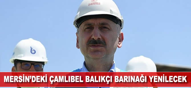 Mersin'deki Çamlıbel Balıkçı Barınağı yenilenecek