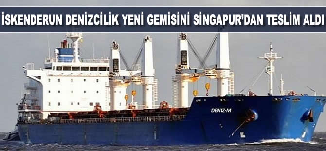 İskenderun Denizcilik yeni gemisini Singapur'dan teslim aldı