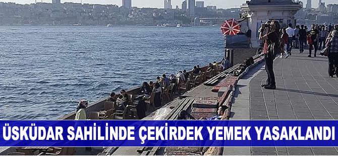 Üsküdar sahilinde çekirdek yemek yasaklandı