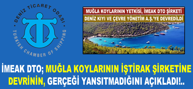 İMEAK DTO, 'Muğla koylarının iştirak şirketine devrinin' gerçeği yansıtmadığını açıkladı
