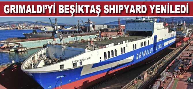Grimaldi’yi Beşiktaş Tersanesi yeniledi
