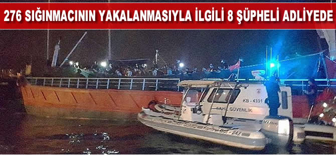 276 sığınmacının yük gemisinde yakalanmasıyla ilgili 8 şüpheli adliyede