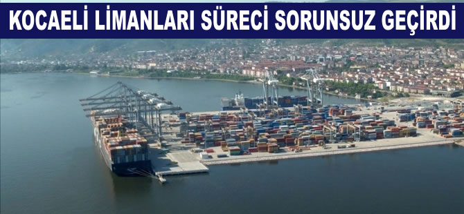 Kocaeli limanları süreci sorunsuz geçirdi
