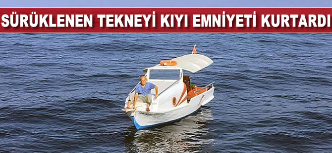 Sürüklenen tekneyi Kıyı Emniyet kurtardı