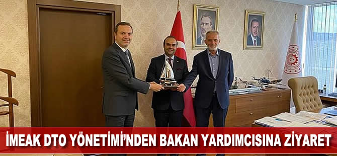 İMEAK DTO Yönetimi'nden Bakan Yardımcılarına ziyaret