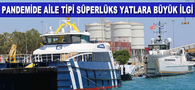 Pandemide aile tipi süperlüks yatlara büyük ilgi