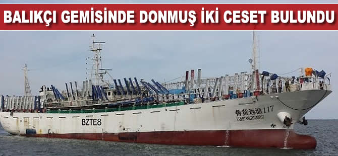 Gemide donmuş ceset bulundu, iki balıkçı gemisi gözaltına alındı