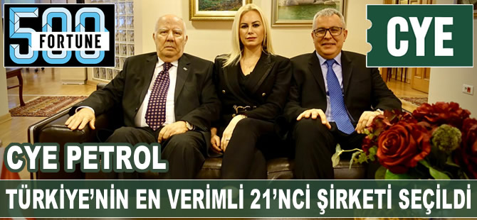 CYE Petrol A.Ş., FORTUNE 500 listesinde 260'ncı sıraya yükseldi