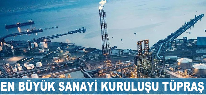 Türkiye’nin en büyük sanayi kuruluşu TÜPRAŞ oldu