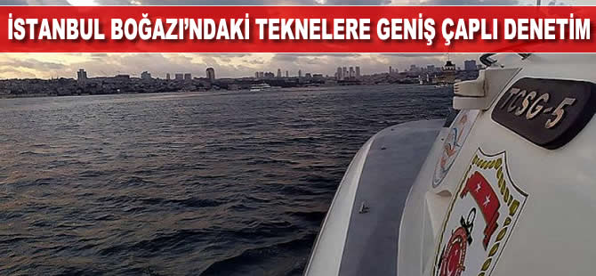 İstanbul Boğazı'ndaki teknelere geniş çaplı denetim