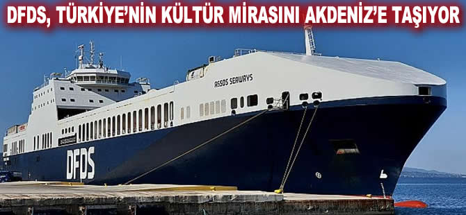 DFDS, Türkiye’nin kültür mirasını Akdeniz'e taşıyor