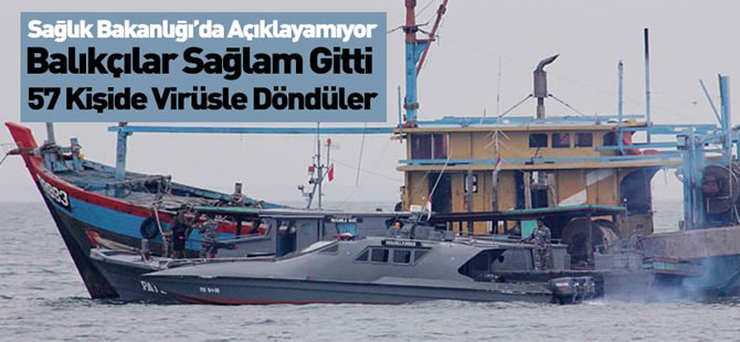 35 gün denizde kalan 61 balıkçıdan 57'sinde virüs çıktı