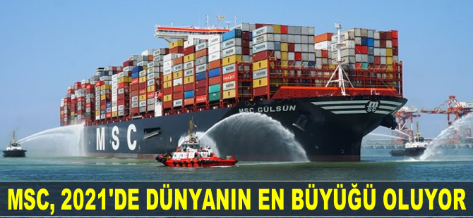 MSC Group, 2021'in sonunda dünyanın en büyük konteyner hat operatörü olmaya hazırlanıyor