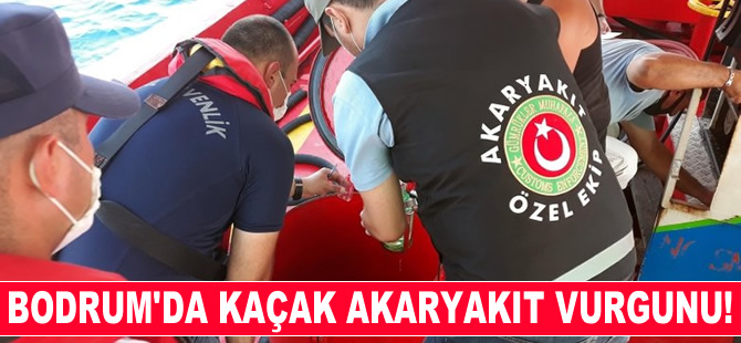 Bodrum'da kaçak akaryakıt vurgunu!