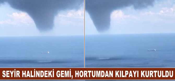 Seyir halindeki yük gemisi, denizde oluşan hortumdan kıl payı kurtuldu