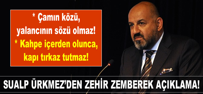 Süalp Ömer Ürkmez, zehir zemberek açıklamada bulundu