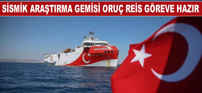 Sismik araştırma gemisi Oruç Reis yeni görevine hazır!