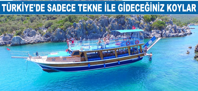 Türkiye’de sadece tekne ile gidebileceğiniz koylar
