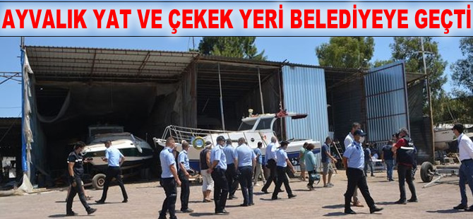 Ayvalık'ta 'Yat Çekek Yeri', 35 yıl sonra belediyeye geçti