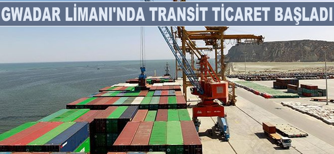 Pakistan'ın Gwadar Limanı'ndan Afganistan'a transit ticaret başladı