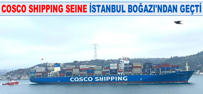 Cosco Shipping Seine, İstanbul Boğazı'ndan geçerek Karadeniz'e açıldı