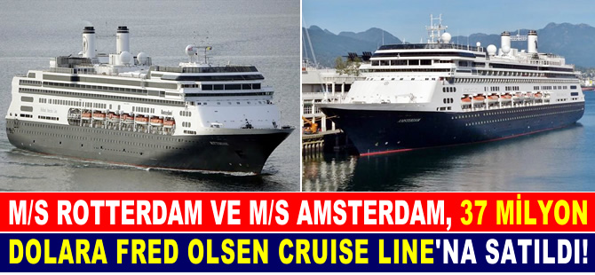 M/S ROTTERDAM ve M/S AMSTERDAM, 37 milyon dolara İngiliz şirkete satıldı
