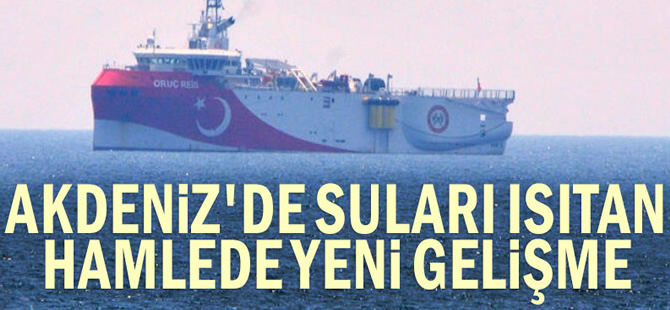 Akdeniz'de suları ısıtan Oruç Reis hamlesinde yeni gelişme