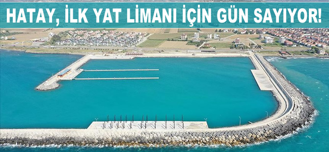 Hatay ilk yat limanı için gün sayıyor