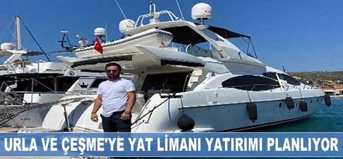 Mesut Alçınkaya, Çeşme ve Urla’da yat limanı yatırımı için kolları sıvadı