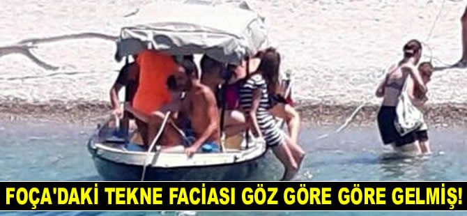 Foça’daki tekne faciası göz göre göre gelmiş!