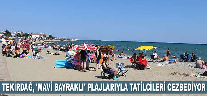 Tekirdağ, ‘mavi bayraklı’ plajlarıyla tatilcileri cezbediyor