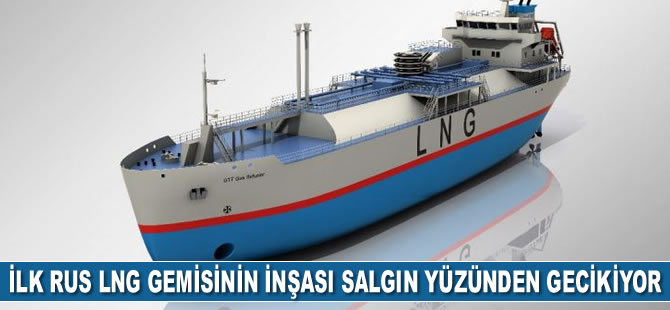Rusya'nın ilk LNG gemisinin inşası salgın yüzünden gecikiyor
