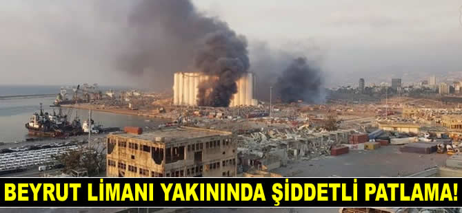 Beyrut Limanı yakınında şiddetli patlama!