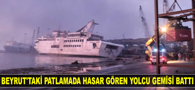 Beyrut'taki patlamada hasar gören ‘Orient Queen’ isimli yolcu gemisi battı