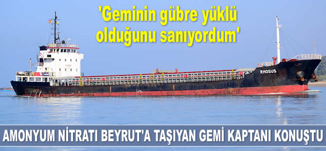 ‘MV Rhosus’ isimli geminin kaptanı Boris Prokoşev konuştu: Geminin gübre yüklü olduğunu sanıyordum