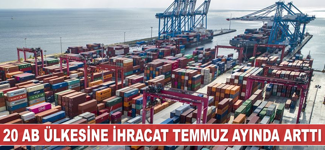 20 AB ülkesine ihracat Temmuz ayında arttı