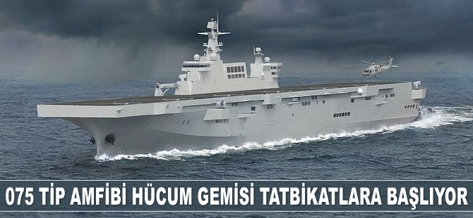 Çin'in ilk 075 Tip amfibi hücum gemisi deniz tatbikatlarına başlıyor