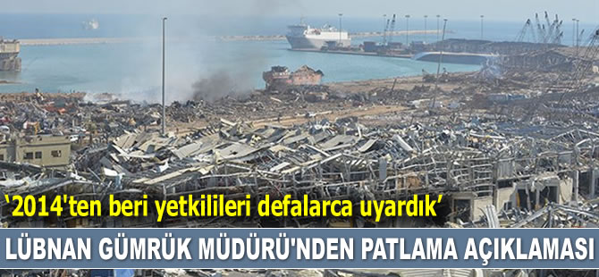 Lübnan Gümrük Müdürü Badri Daher’den patlama açıklaması: 2014'ten beri yetkilileri defalarca uyardık