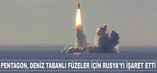 Pentagon, deniz tabanlı nükleer seyir füzeleri için Rusya'yı işaret etti