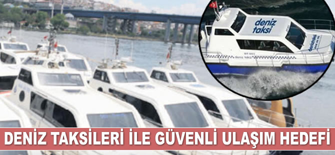 Deniz taksileri ile güvenli ulaşım hedefleniyor