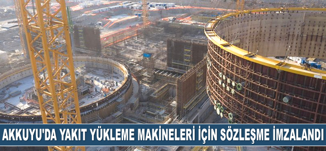 Akkuyu'da yakıt yükleme makineleri için sözleşme imzalandı