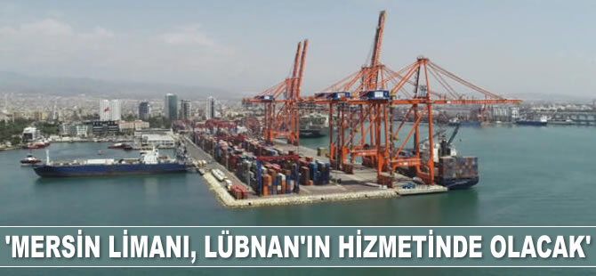 Fuat Oktay: Mersin Limanı, Lübnan'ın hizmetinde olacak